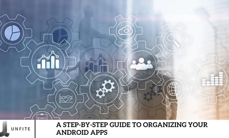 A Step-by-Step Guide to Organizing Your Android Apps