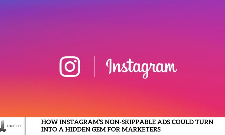 How Instagram’s Non-Skippable Ads Could Turn into a Hidden Gem for Marketers