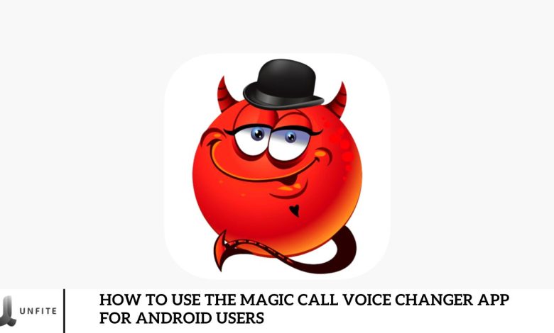 How to Use the Magic Call Voice Changer App for Android Users