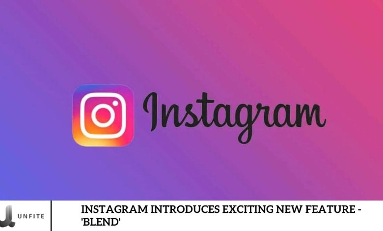 Instagram Introduces Exciting New Feature - 'Blend'