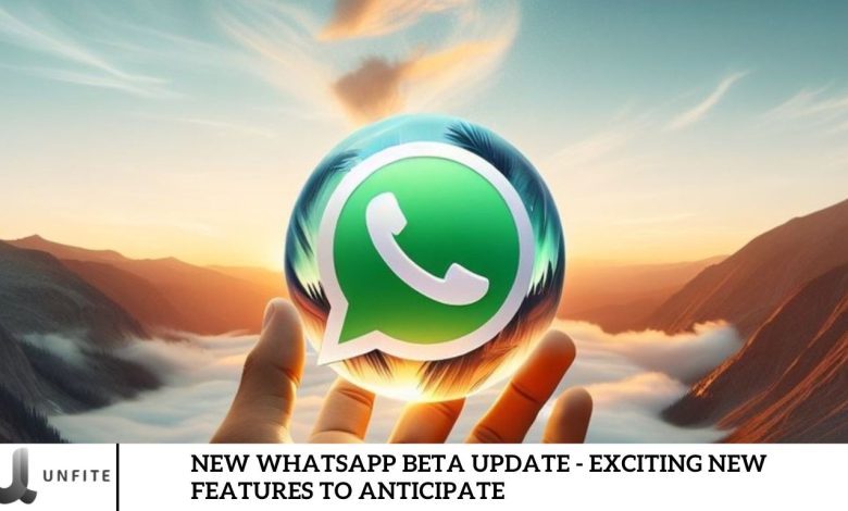 New WhatsApp Beta Update - Exciting New Features to Anticipate