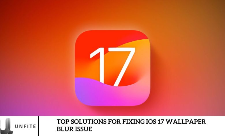 Top Solutions for Fixing iOS 17 Wallpaper Blur Issue