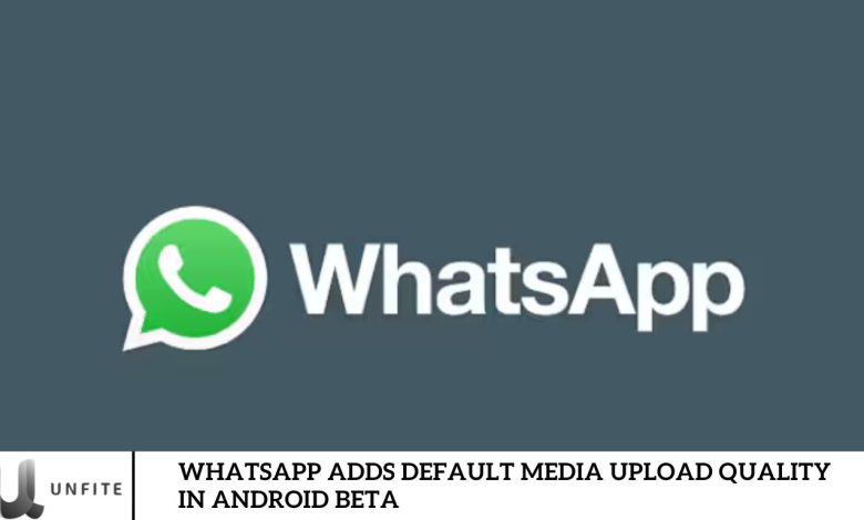 WhatsApp Adds Default Media Upload Quality in Android Beta