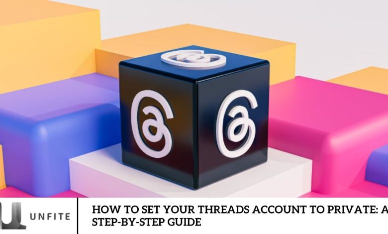 How to Set Your Threads Account to Private: A Step-by-Step Guide