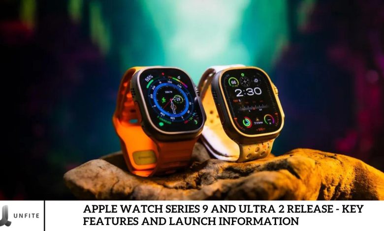 Apple Watch Series 9 and Ultra 2 Release - Key Features and Launch Information