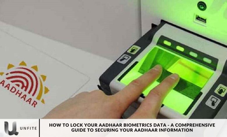 How to Lock Your Aadhaar Biometrics Data - A Comprehensive Guide to Securing Your Aadhaar Information