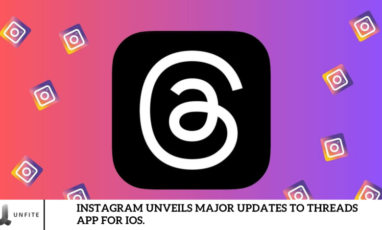 Instagram Unveils Major Updates to Threads App for iOS.