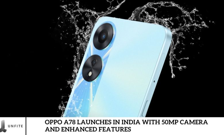 Oppo A78 Launches in India with 50MP Camera and Enhanced Features