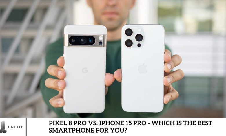 Pixel 8 Pro vs. iPhone 15 Pro - Which Is the Best Smartphone for You