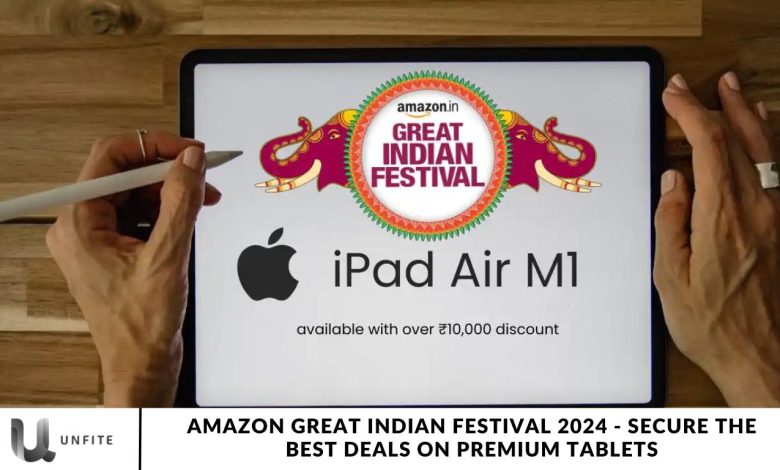 Amazon Great Indian Festival 2024 - Secure the Best Deals on Premium Tablets