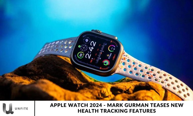 Apple Watch 2024 - Mark Gurman Teases New Health Tracking Features