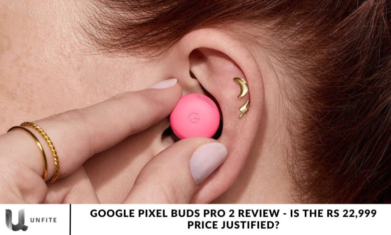 Google Pixel Buds Pro 2 Review - Is the Rs 22,999 Price Justified