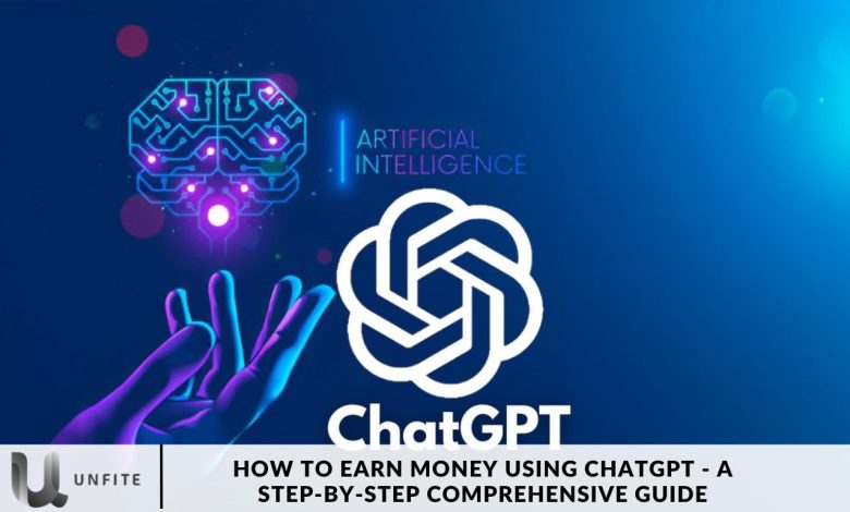 How to Earn Money Using ChatGPT - A Step-by-Step Comprehensive Guide