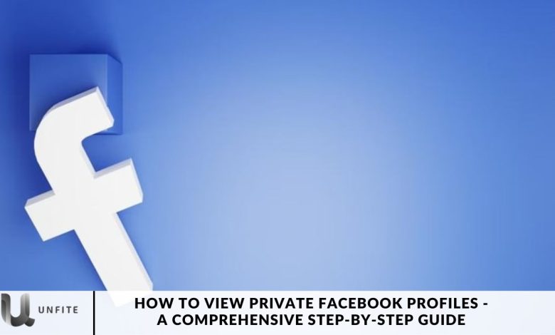 How to View Private Facebook Profiles - A Comprehensive Step-by-Step Guide