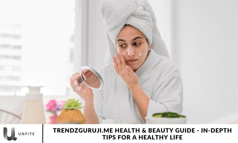 Trendzguruji.me Health & Beauty Guide - In-Depth Tips for a Healthy Life