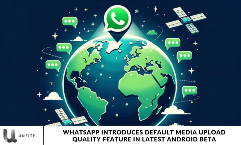 WhatsApp Introduces Default Media Upload Quality Feature in Latest Android Beta