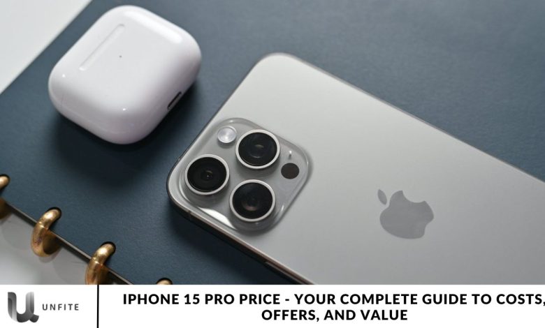 iPhone 15 Pro Price - Your Complete Guide to Costs, Offers, and Value