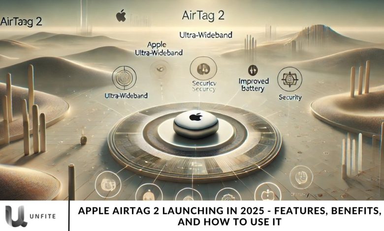 Apple AirTag 2 Launching in 2025 - Features, Benefits, and How to Use It