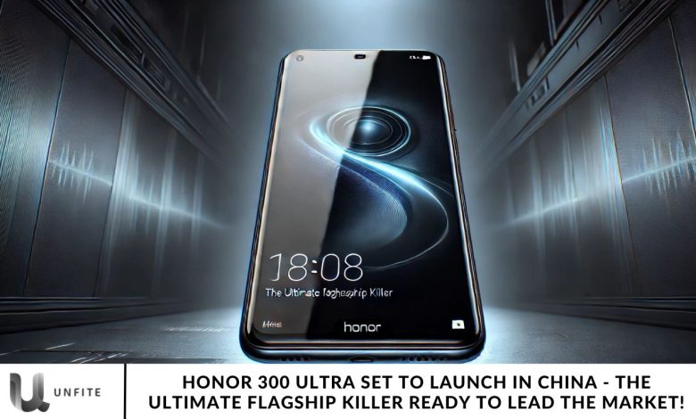 Honor 300 Ultra Set to Launch in China - The Ultimate Flagship Killer Ready to Lead the Market!