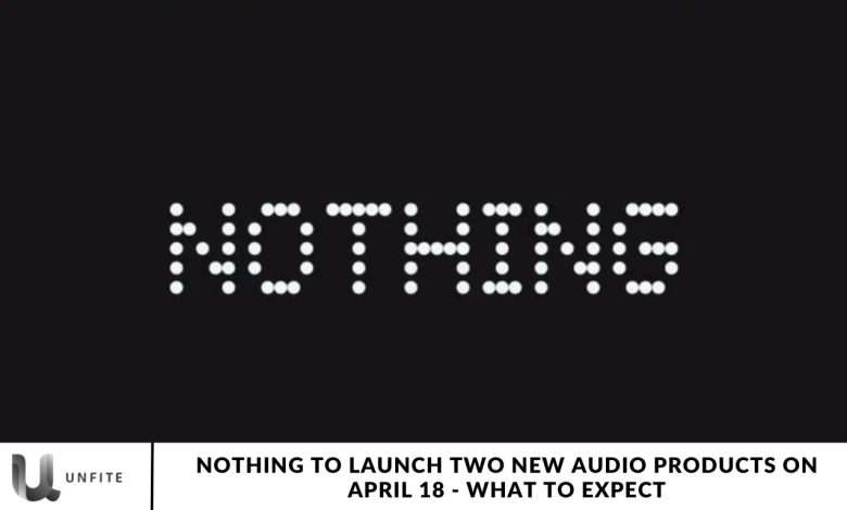 Nothing to Launch Two New Audio Products on April 18 - What to Expect