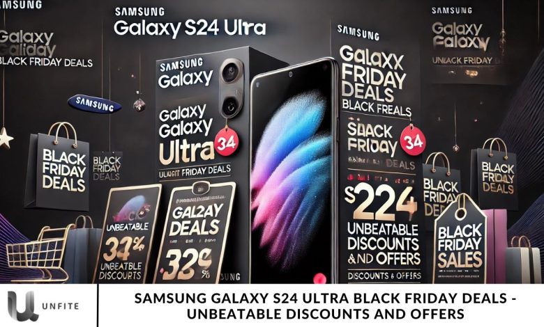 Samsung Galaxy S24 Ultra Black Friday Deals - Unbeatable Discounts and Offers