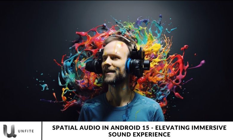 Spatial Audio in Android 15 - Elevating Immersive Sound Experience