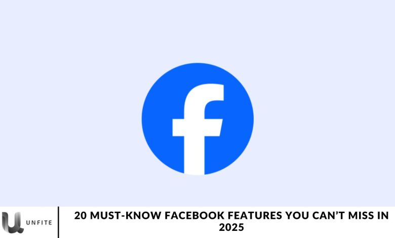 20 Must-Know Facebook Features You Can’t Miss in 2025