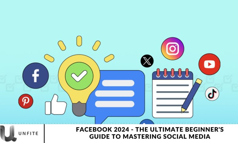 Facebook 2024 - The Ultimate Beginner's Guide to Mastering Social Media