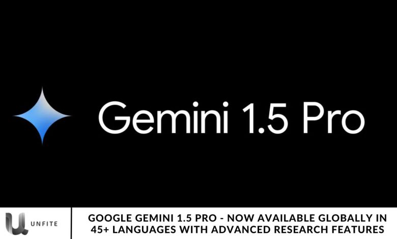 Google Gemini 1.5 Pro - Now Available Globally in 45+ Languages with Advanced Research Features