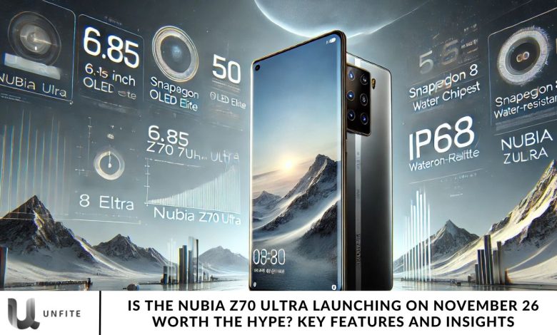 Is the Nubia Z70 Ultra Launching on November 26 Worth the Hype Key Features and Insights