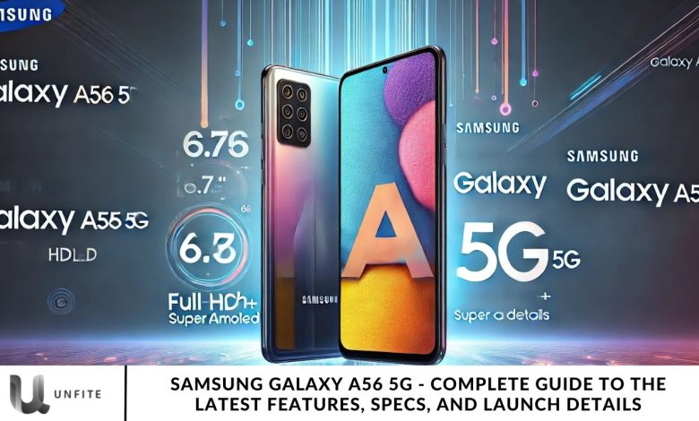 Samsung Galaxy A56 5G - Complete Guide to the Latest Features, Specs, and Launch Details