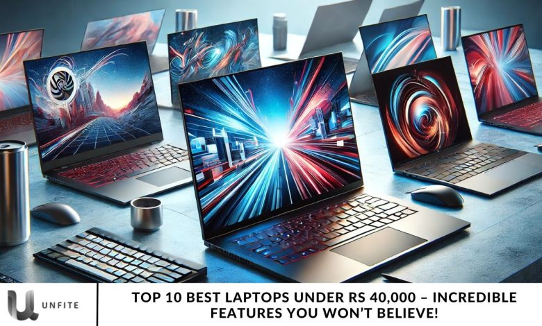 Top 10 Best Laptops Under Rs 40,000 – Incredible Features You Won’t Believe!