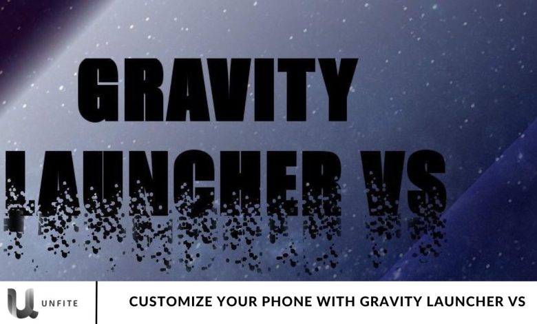 Customize Your Phone with GRAVITY LAUNCHER VS