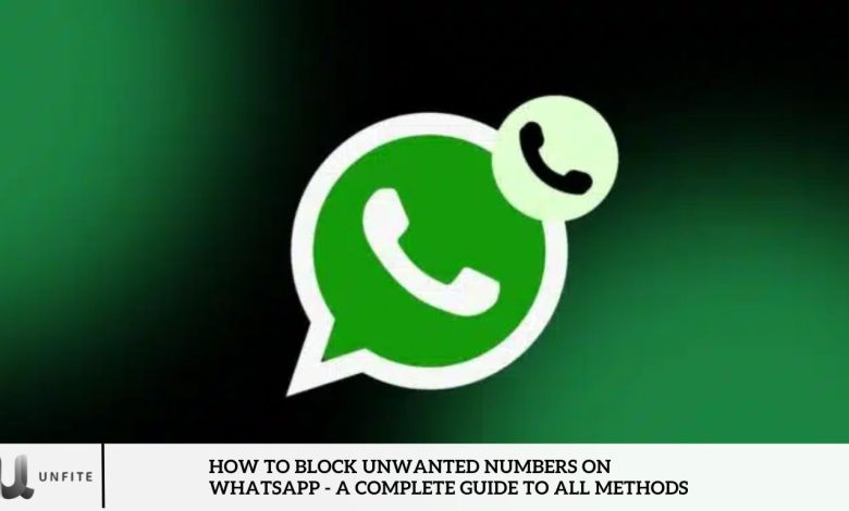 How to Block Unwanted Numbers on WhatsApp - A Complete Guide to All Methods