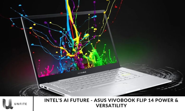 Intel’s AI Future - Asus Vivobook Flip 14 Power & Versatility