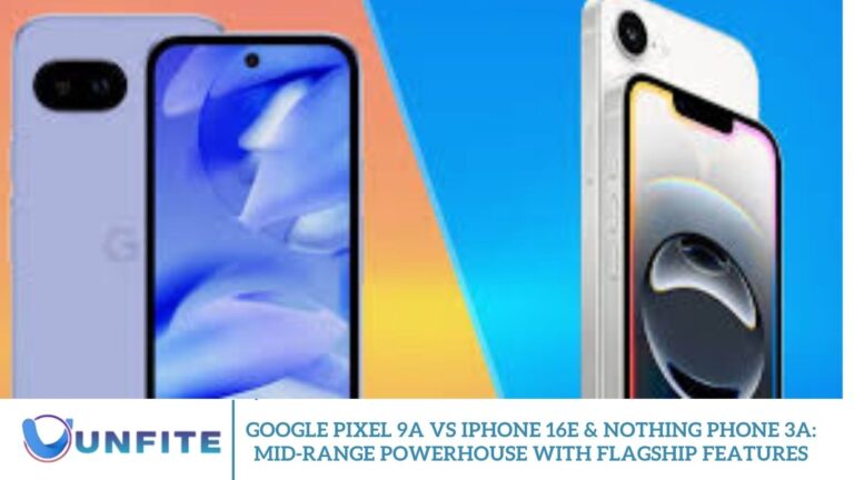 Google Pixel 9a vs iPhone 16e & Nothing Phone 3a: Mid-Range Powerhouse with Flagship Features